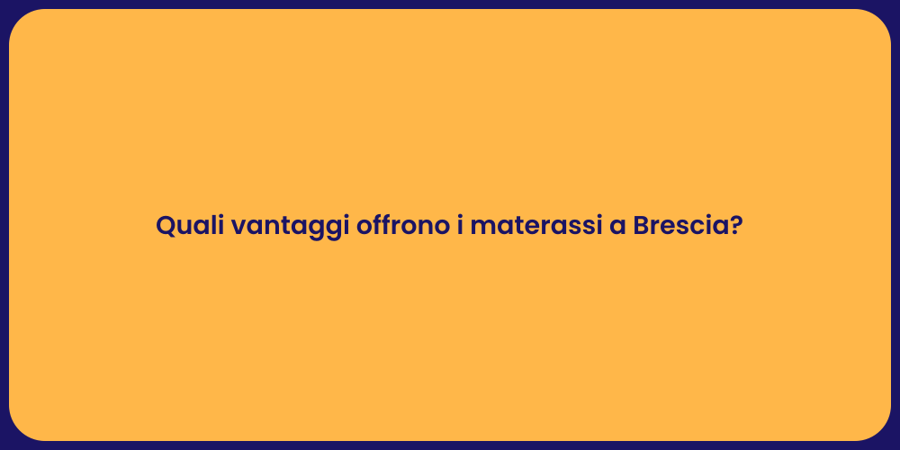 Quali vantaggi offrono i materassi a Brescia?