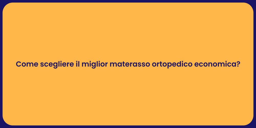 Come scegliere il miglior materasso ortopedico economica?