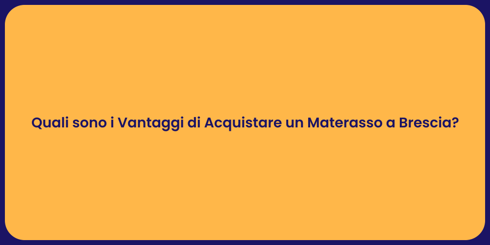 Quali sono i Vantaggi di Acquistare un Materasso a Brescia?
