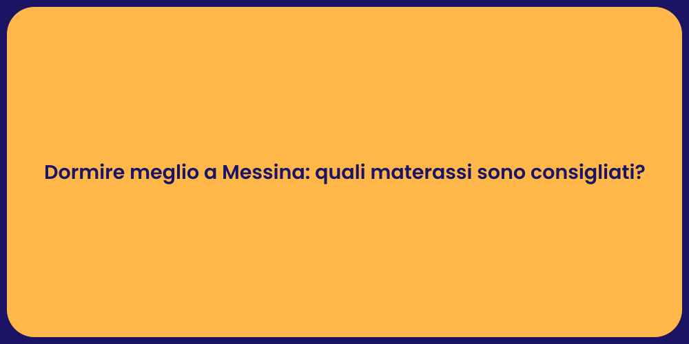 Dormire meglio a Messina: quali materassi sono consigliati?