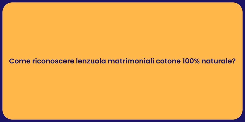 Come riconoscere lenzuola matrimoniali cotone 100% naturale?