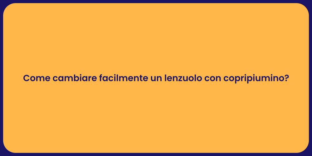 Come cambiare facilmente un lenzuolo con copripiumino?