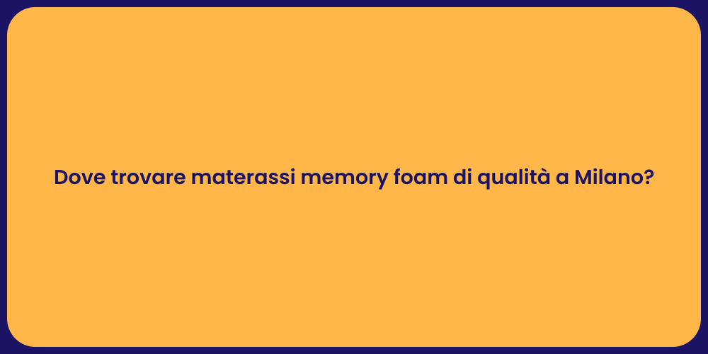 Dove trovare materassi memory foam di qualità a Milano?