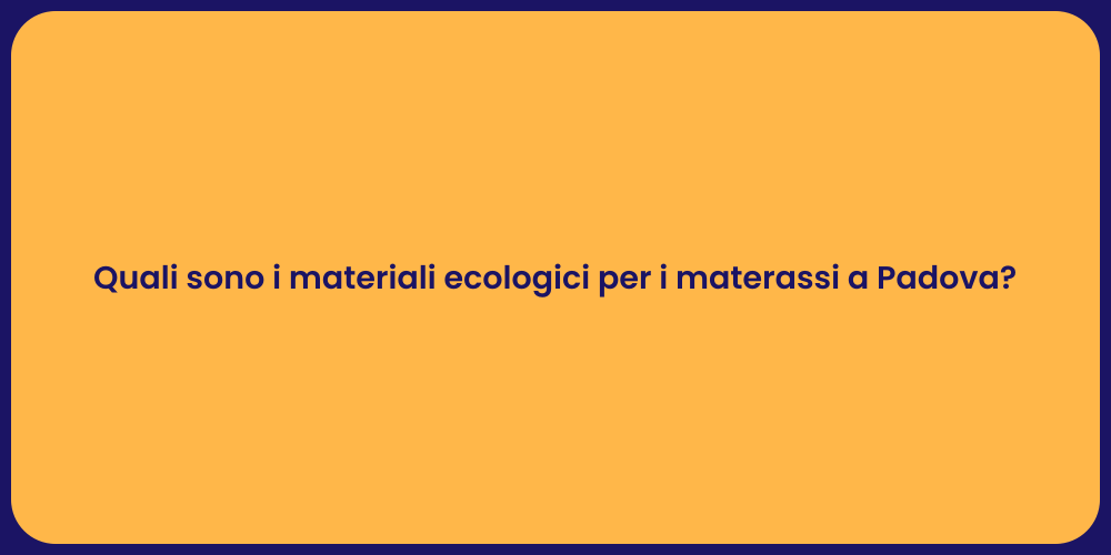 Quali sono i materiali ecologici per i materassi a Padova?