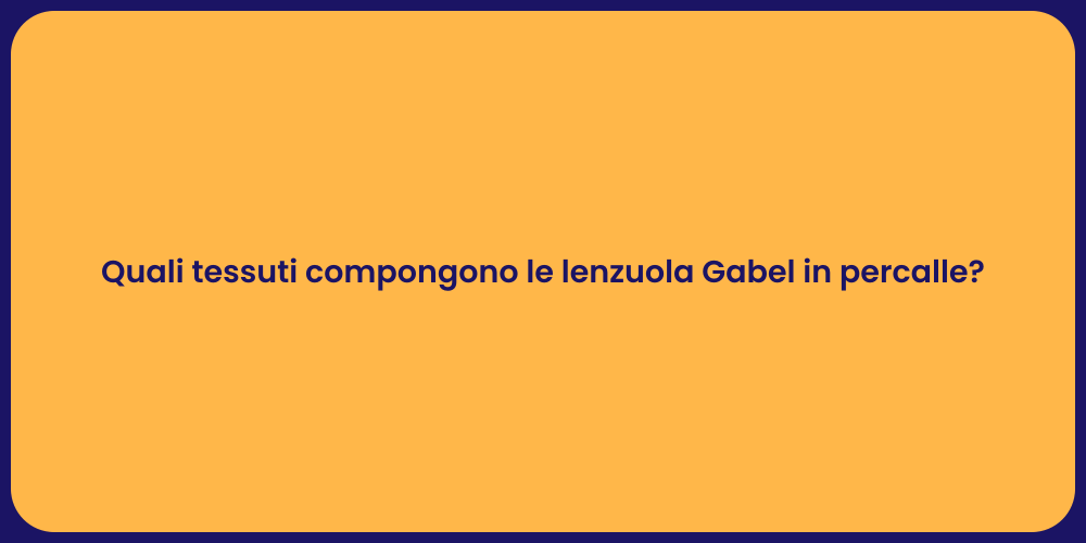 Quali tessuti compongono le lenzuola Gabel in percalle?