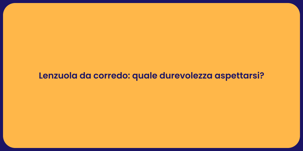 Lenzuola da corredo: quale durevolezza aspettarsi?