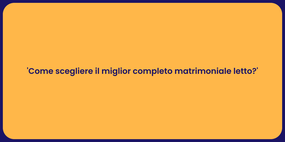 'Come scegliere il miglior completo matrimoniale letto?'