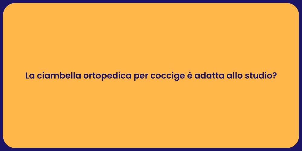 La ciambella ortopedica per coccige è adatta allo studio?