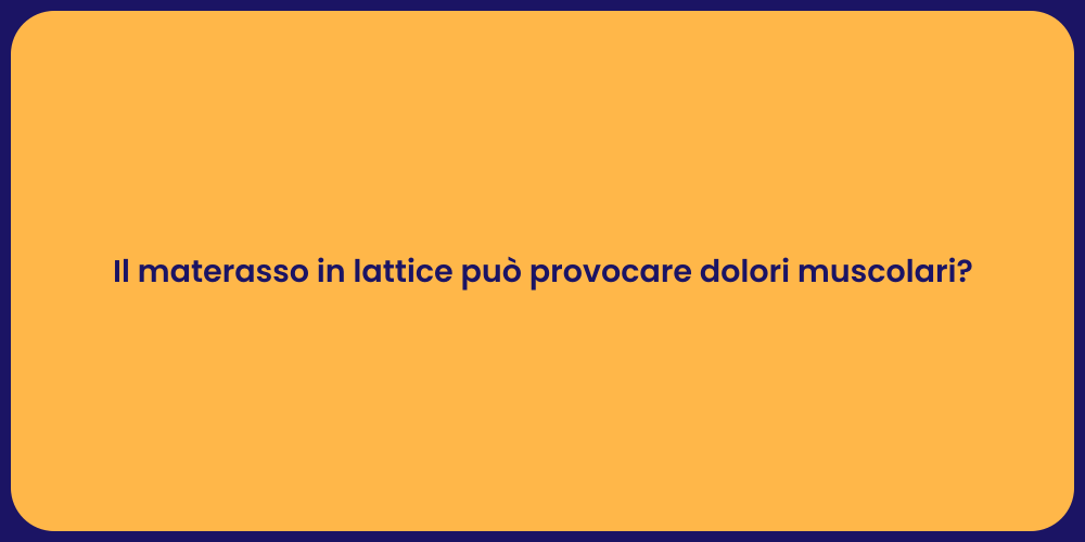 Il materasso in lattice può provocare dolori muscolari?