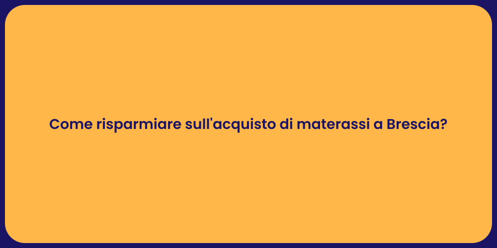 Come risparmiare sull'acquisto di materassi a Brescia?