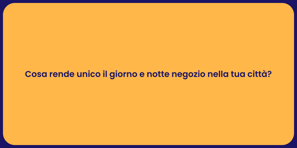 Cosa rende unico il giorno e notte negozio nella tua città?