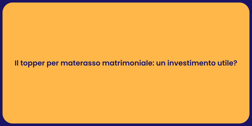 Il topper per materasso matrimoniale: un investimento utile?