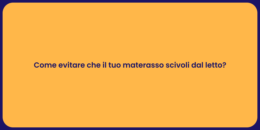 Come evitare che il tuo materasso scivoli dal letto?
