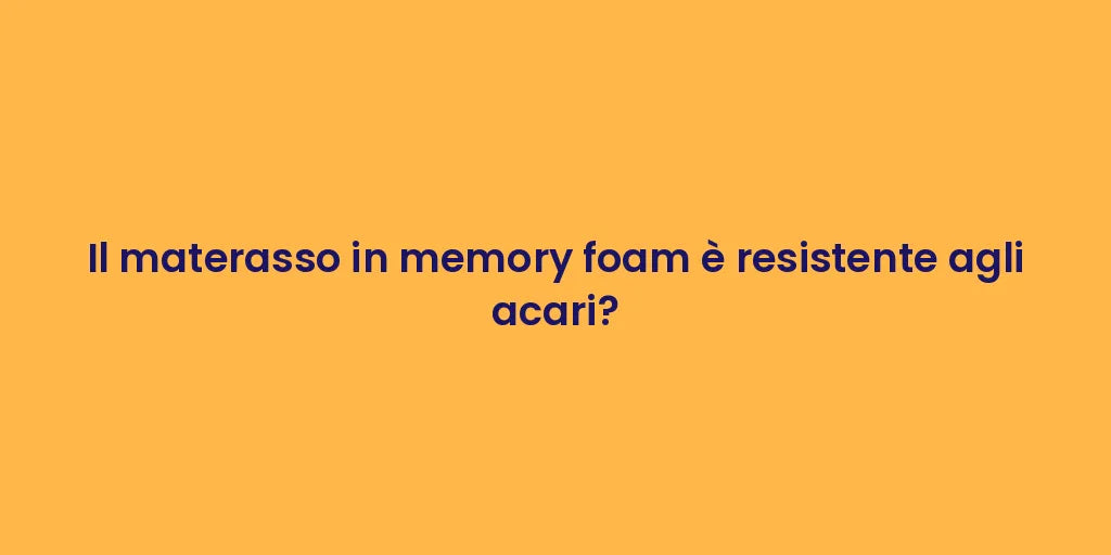 Il materasso in memory foam è resistente agli acari?