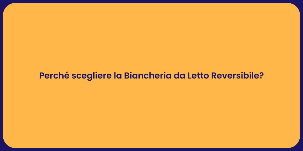 Perché scegliere la Biancheria da Letto Reversibile?