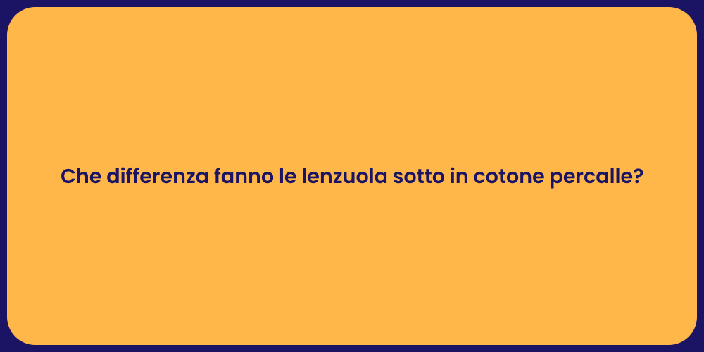 Che differenza fanno le lenzuola sotto in cotone percalle?