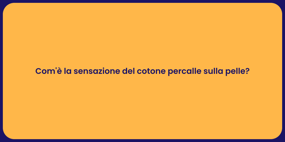 Com'è la sensazione del cotone percalle sulla pelle?