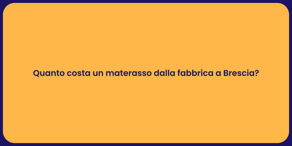 Quanto costa un materasso dalla fabbrica a Brescia?