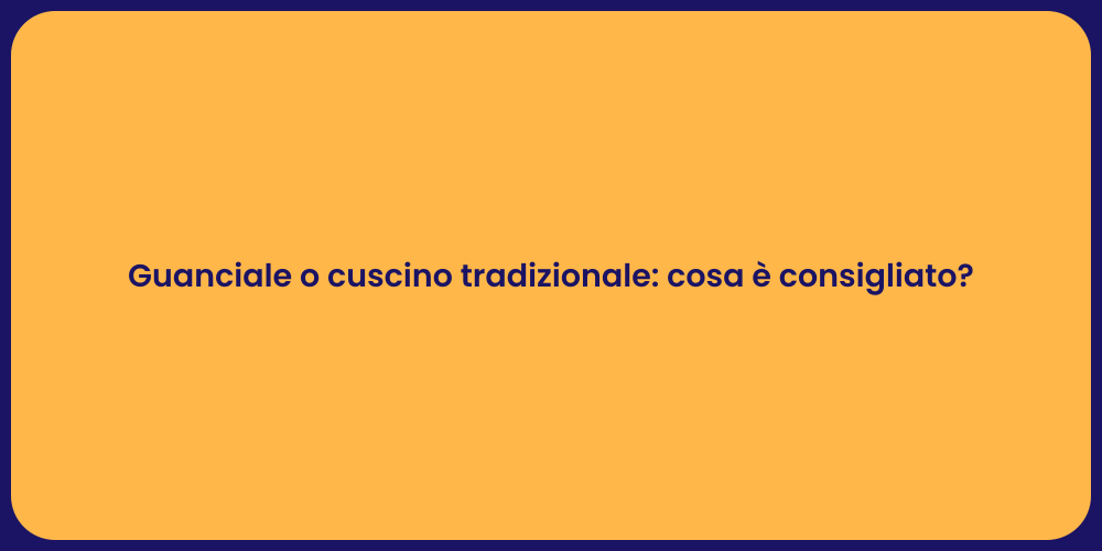 Guanciale o cuscino tradizionale: cosa è consigliato?