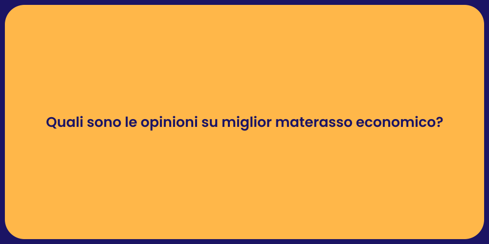 Quali sono le opinioni su miglior materasso economico?