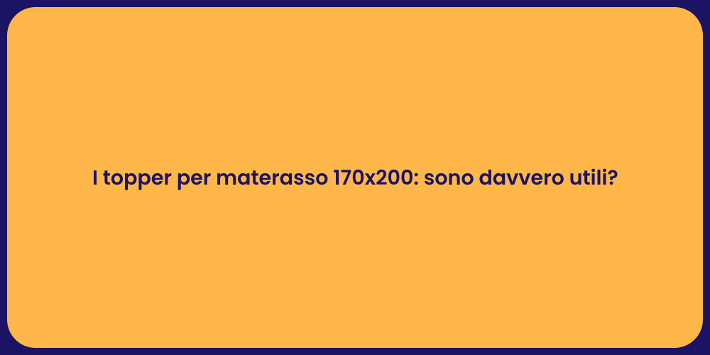 I topper per materasso 170x200: sono davvero utili?