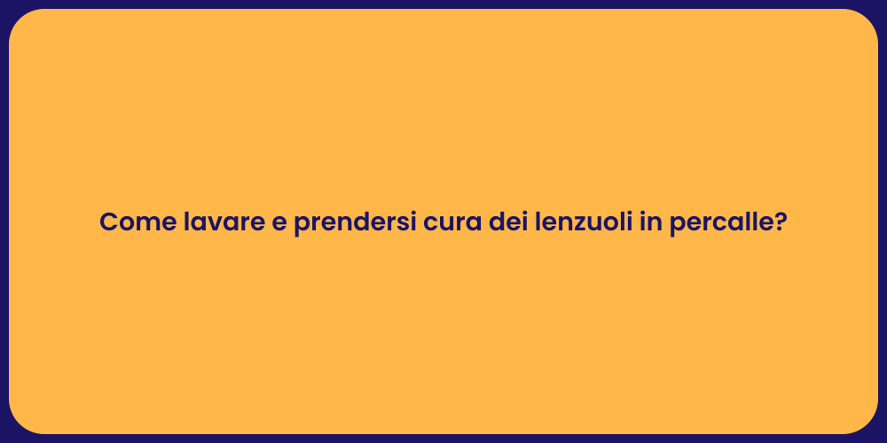 Come lavare e prendersi cura dei lenzuoli in percalle?