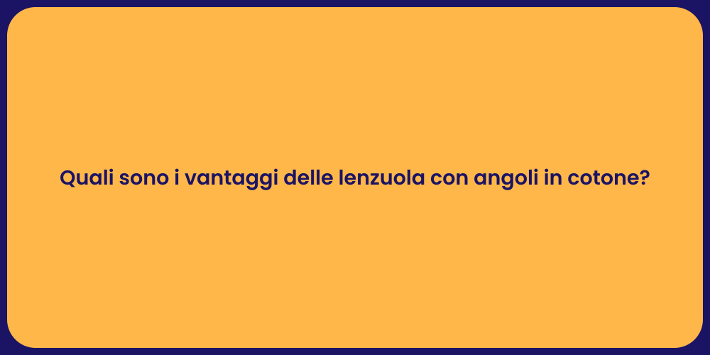 Quali sono i vantaggi delle lenzuola con angoli in cotone?