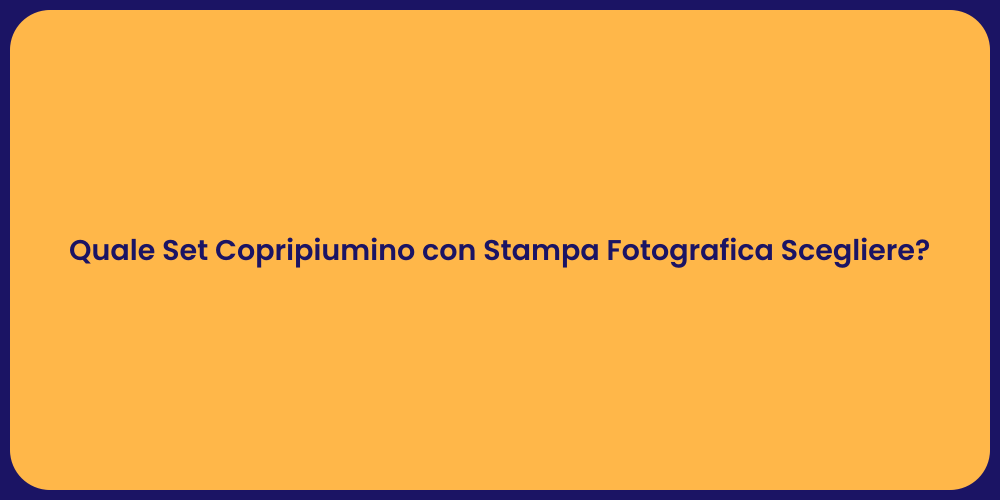 Quale Set Copripiumino con Stampa Fotografica Scegliere?