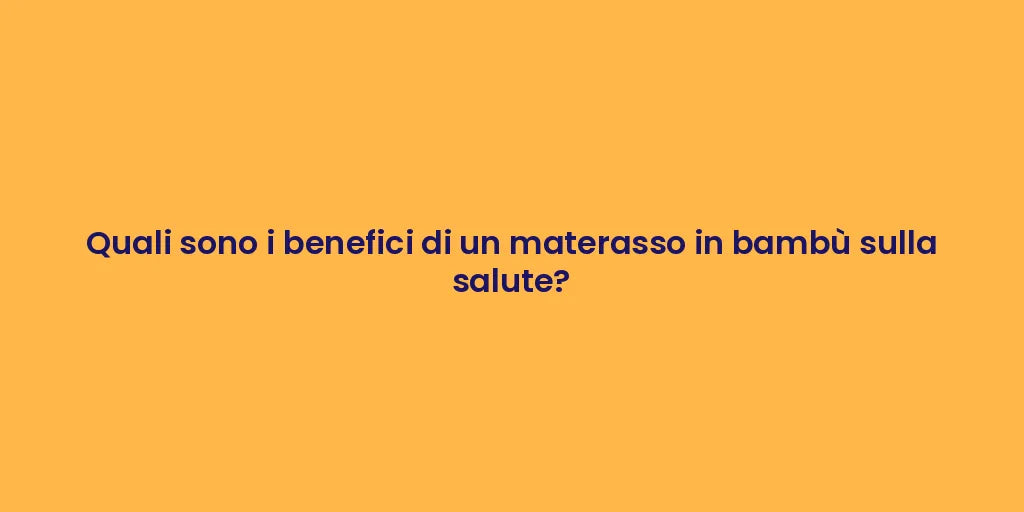 Quali sono i benefici di un materasso in bambù sulla salute?