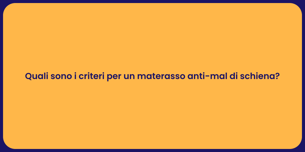 Quali sono i criteri per un materasso anti-mal di schiena?