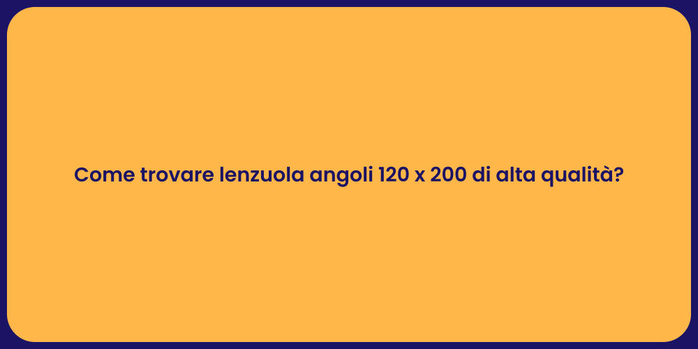 Come trovare lenzuola angoli 120 x 200 di alta qualità?