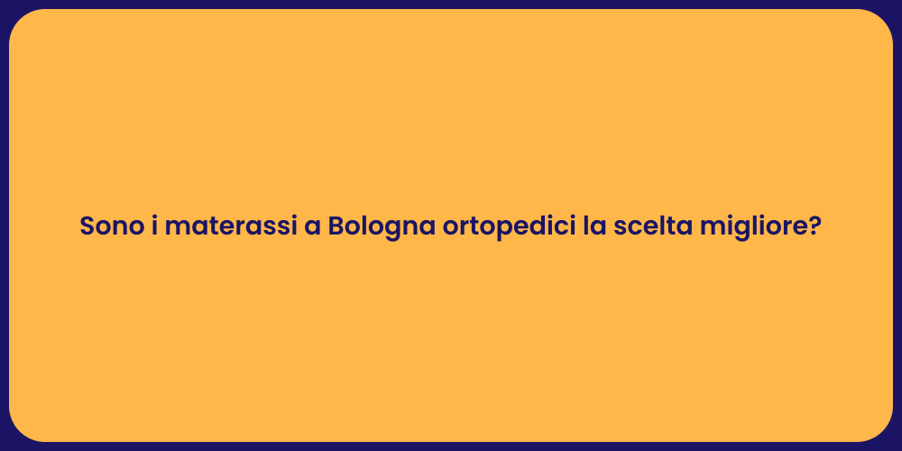 Sono i materassi a Bologna ortopedici la scelta migliore?