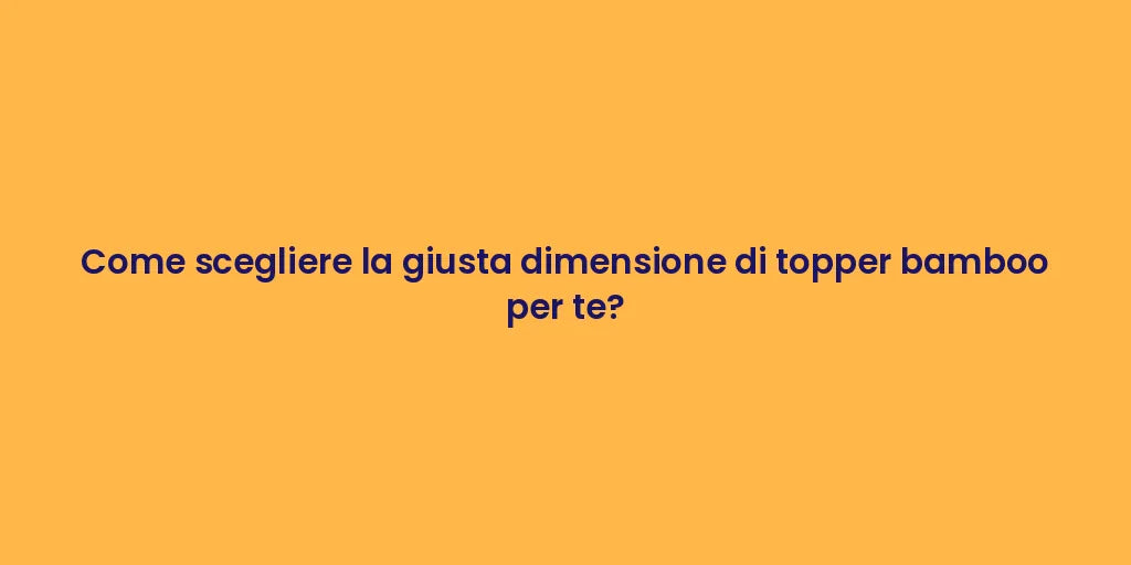 Come scegliere la giusta dimensione di topper bamboo per te?