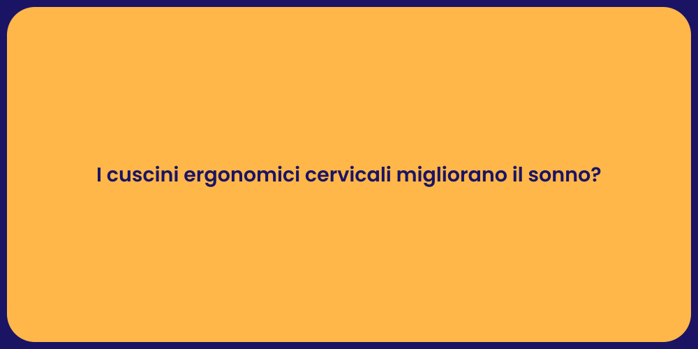 I cuscini ergonomici cervicali migliorano il sonno?