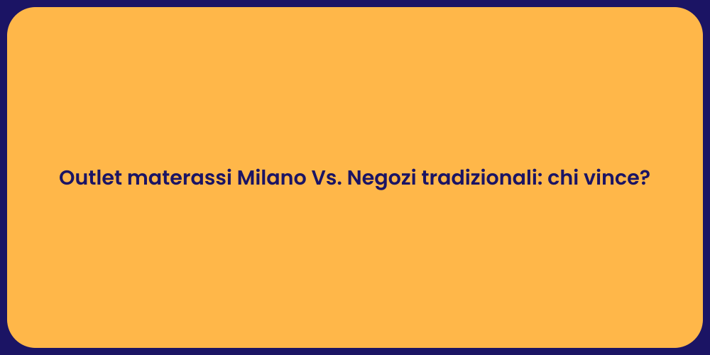 Outlet materassi Milano Vs. Negozi tradizionali: chi vince?