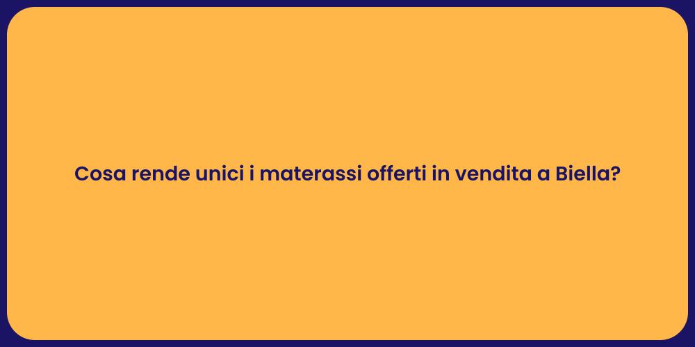 Cosa rende unici i materassi offerti in vendita a Biella?