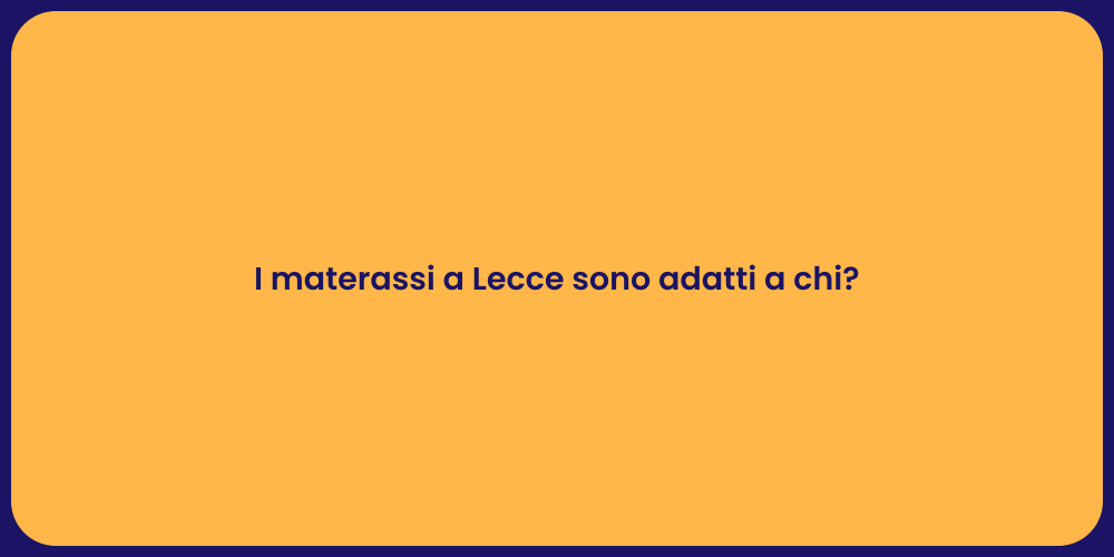 I materassi a Lecce sono adatti a chi?