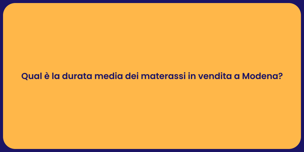 Qual è la durata media dei materassi in vendita a Modena?