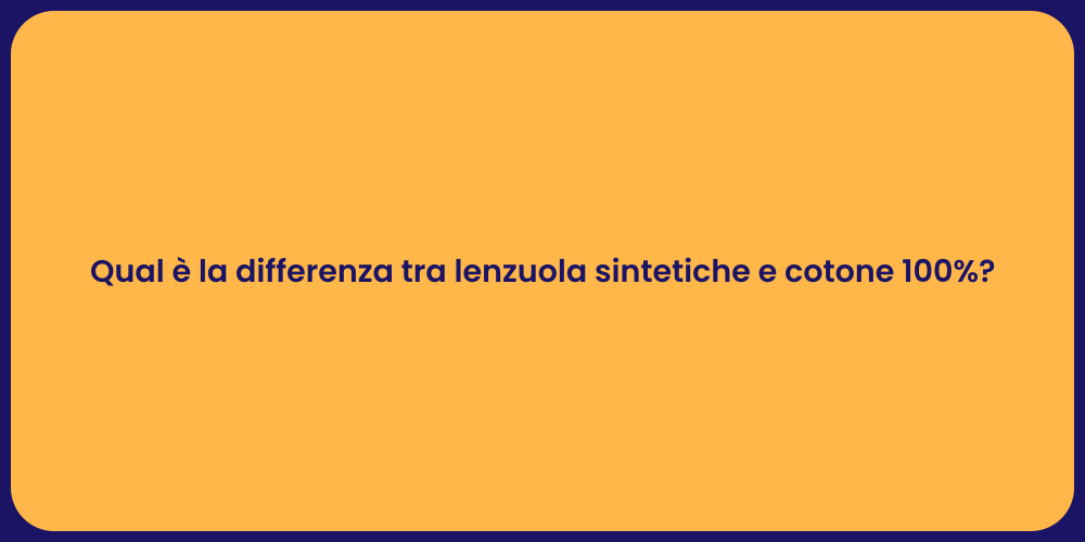Qual è la differenza tra lenzuola sintetiche e cotone 100%?