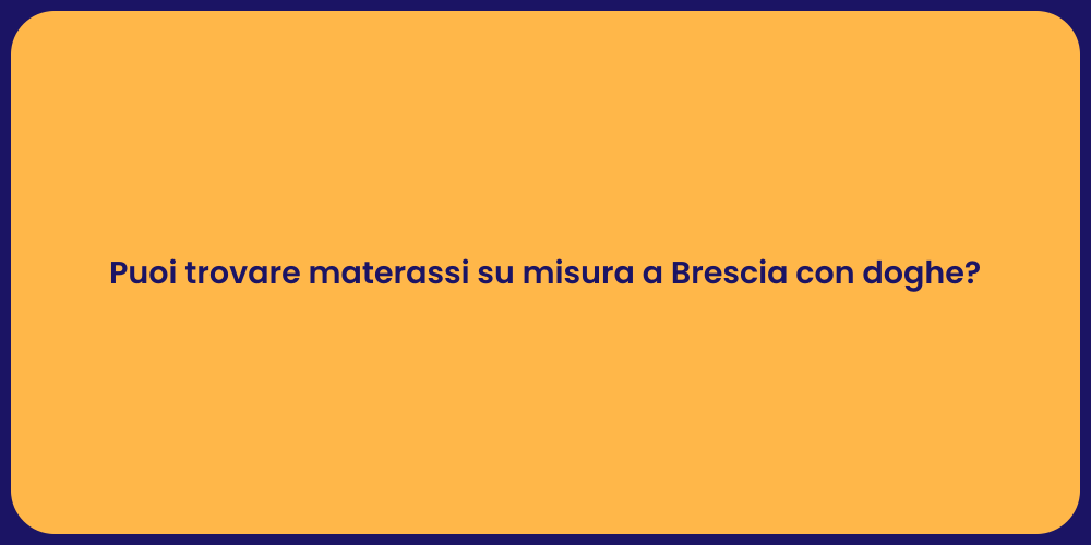 Puoi trovare materassi su misura a Brescia con doghe?
