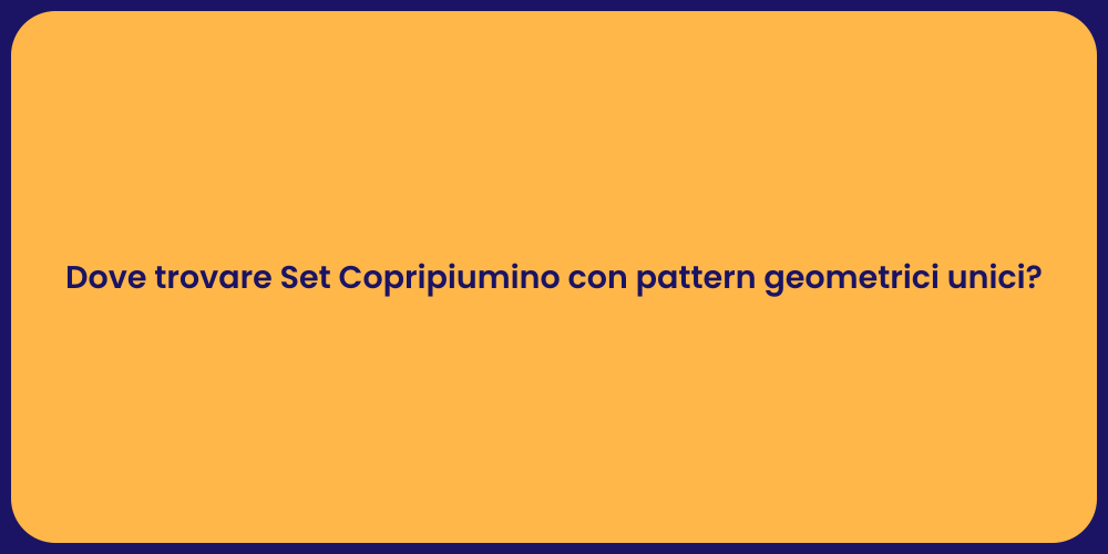 Dove trovare Set Copripiumino con pattern geometrici unici?