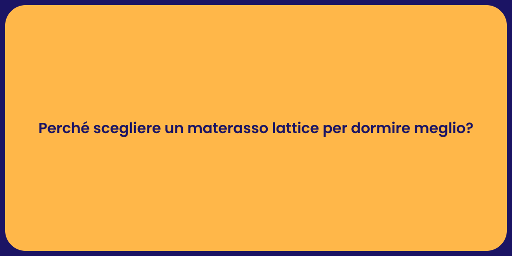 Perché scegliere un materasso lattice per dormire meglio?