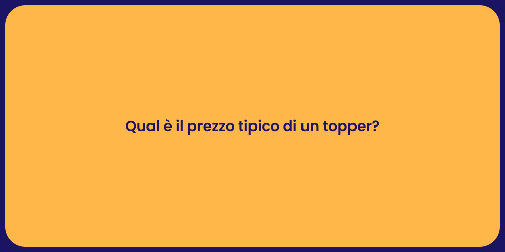 Topper per Materassi: Prezzi e Scelte
