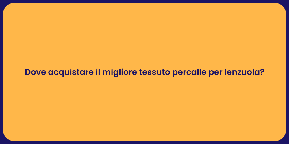 Dove acquistare il migliore tessuto percalle per lenzuola?