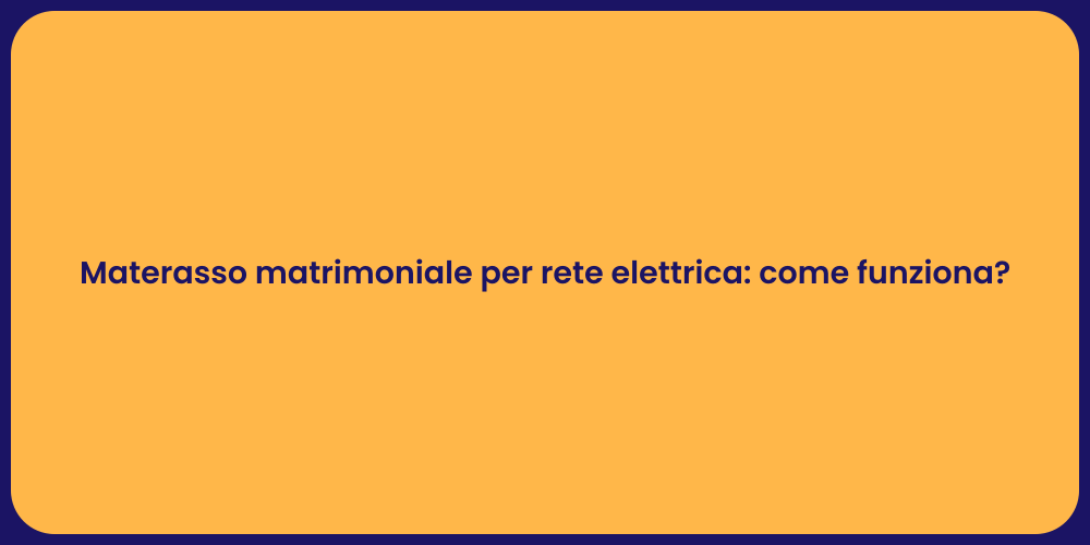 Materasso matrimoniale per rete elettrica: come funziona?