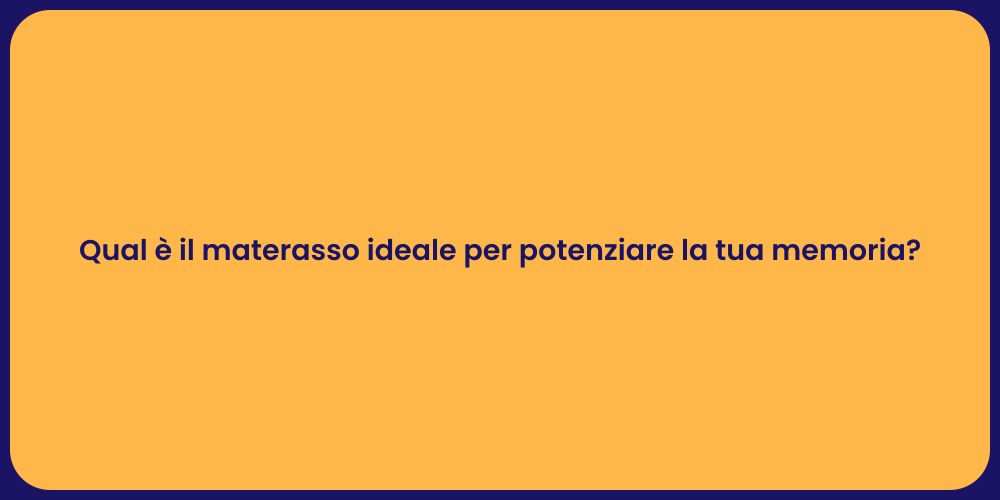 Qual è il materasso ideale per potenziare la tua memoria?