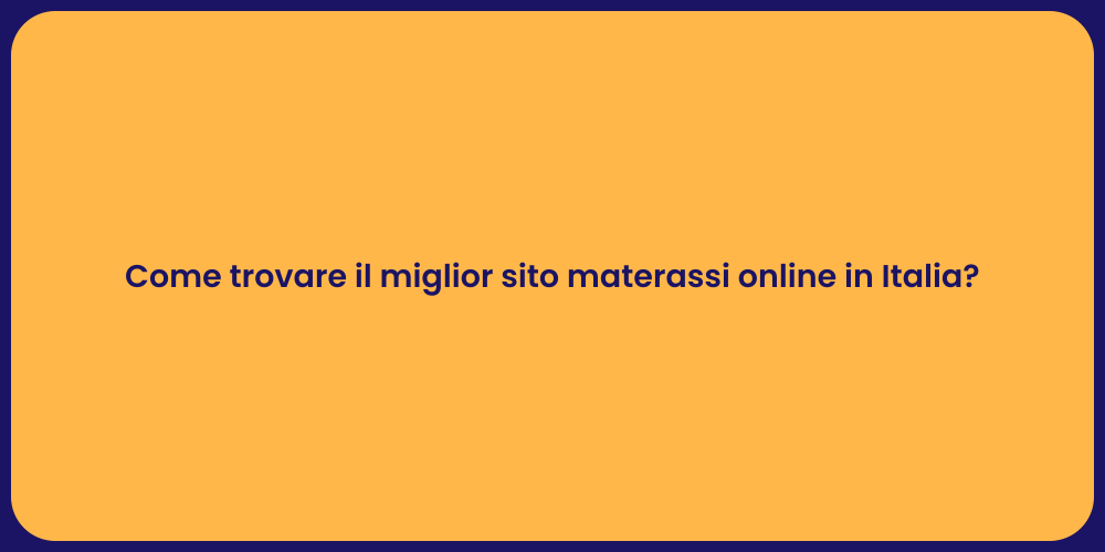 Come trovare il miglior sito materassi online in Italia?