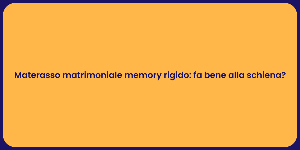 Materasso matrimoniale memory rigido: fa bene alla schiena?