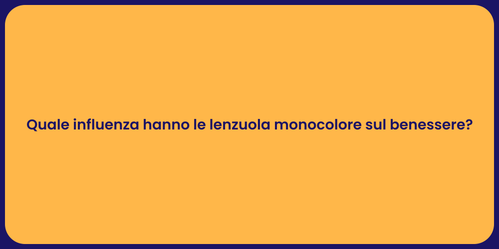 Quale influenza hanno le lenzuola monocolore sul benessere?