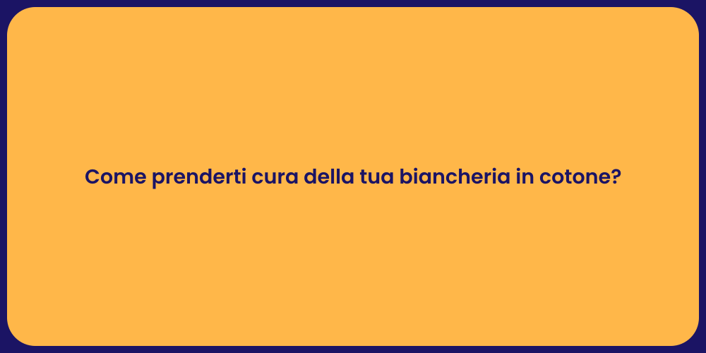 Come prenderti cura della tua biancheria in cotone?